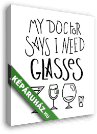 My doctor says I need glasses - A doktorom szerint (szem)üvegekre van szükségem - vászonkép 3D látványterv