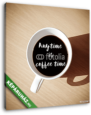 Bármikor a kávéidő: Idézet kávézóval, felülnézet - vászonkép 3D látványterv