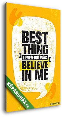 Best Thing I Ever Did Was Believe In Me. Inspiring Creative Motivation Quote Poster Template. Vector Typography Banner - vászonkép 3D látványterv