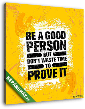 Be A Good Person But Dont Waste Time To Prove It. Inspiring Creative Motivation Quote Poster Template - vászonkép 3D látványterv