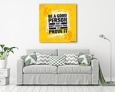 Be A Good Person But Dont Waste Time To Prove It. Inspiring Creative Motivation Quote Poster Template (vászonkép) - vászonkép, falikép otthonra és irodába