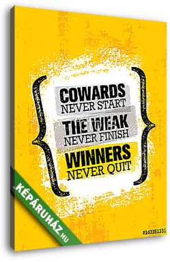 Cowards Never Start The Weak Never Finish Winners Never Quit. Inspiring Creative Motivation Quote Poster Template - vászonkép 3D látványterv