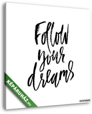 Follow your dreams. Hand drawn dry brush lettering. Ink illustration. Modern calligraphy phrase. Vector illustration. - vászonkép 3D látványterv