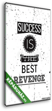 Grunge motivációs poszter. A siker a legjobb bosszú - vászonkép 3D látványterv