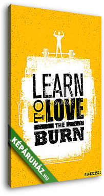 Learn To Love The Burn. Inspiring Workout and Fitness Gym Motivation Quote. Creative Vector Typography Banner - vászonkép 3D látványterv