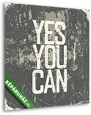 Yes You Can  Grunge stílus - vászonkép 3D látványterv