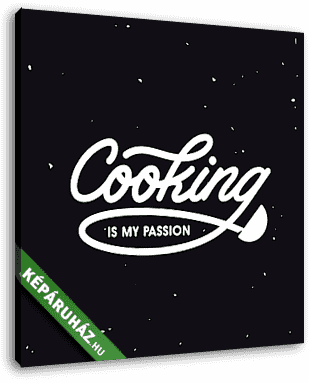 Cooking is my passion lettering poster. Vector vintage illustrat - vászonkép 3D látványterv