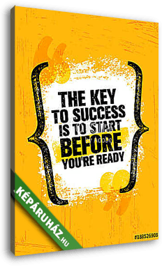 The Key To Success Is To Start Before Youre Ready. Inspiring Creative Motivation Quote Poster Template - vászonkép 3D látványterv