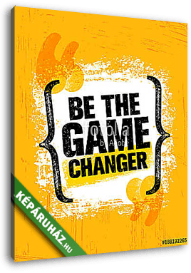 Be The Game Changer. Inspiring Creative Motivation Quote Poster Template. Vector Typography Banner Design Concept - vászonkép 3D látványterv