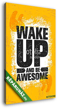 Wake Up And Be Awesome. Inspiring Creative Motivation Quote Poster Template. Vector Typography Banner Design Concept - vászonkép 3D látványterv