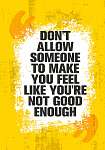 Do Not Allow Someone To Make You Feel Like You Are Not Good Enough. Inspiring Creative Motivation Quote Poster Template vászonkép, poszter vagy falikép