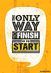 The Only Way To Finish Is To Start. Inspiring Sport Motivation Quote Template. Vector Typography Banner Design Concept vászonkép, poszter vagy falikép