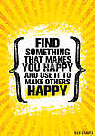 Find Something That Makes You Happy And Use It To Make Others Happy. Inspiring Creative Motivation Quote Poster vászonkép, poszter vagy falikép