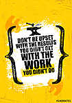 Do Not Be Upset With The Results You Did Not Get With The Work You Did Not Do. Inspiring Creative Motivation Quote vászonkép, poszter vagy falikép