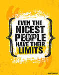 Even The Nicest People Have Their Limits. Inspiring Creative Motivation Quote Poster Template. Vector Typography Banner vászonkép, poszter vagy falikép