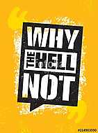 Why The Hell Not. Inspiring Creative Motivation Quote Poster Template. Vector Typography Banner Design Concept vászonkép, poszter vagy falikép