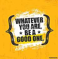 Whatever You Are, Be A Good One. Inspiring Creative Motivation Quote Poster Template. Vector Typography Banner Design vászonkép, poszter vagy falikép