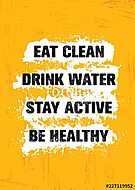 Eat Clean. Drink Water. Stay Active. Be Healthy. Inspiring Workout and Fitness Gym Motivation Quote Illustration Sign vászonkép, poszter vagy falikép