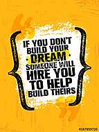 If You Dont Build Your Dreams Someone Will Hire You To Build Theirs. Inspiring Creative Motivation Quote Poster vászonkép, poszter vagy falikép
