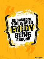 Be Someone You Would Enjoy Being Around Vector Grunge Poster Design Element Quote vászonkép, poszter vagy falikép