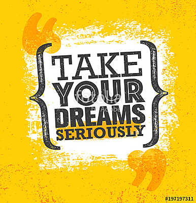 Take Your Dreams Seriously. Inspiring Creative Motivation Quote Poster Template. Vector Typography Banner Design Concept (keretezett kép) - vászonkép, falikép otthonra és irodába