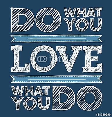 Mit szeretsz, szeretsz, amit csinálsz (poszter) - vászonkép, falikép otthonra és irodába