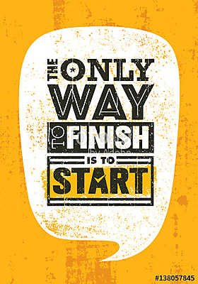 The Only Way To Finish Is To Start. Inspiring Sport Motivation Quote Template. Vector Typography Banner Design Concept (keretezett kép) - vászonkép, falikép otthonra és irodába