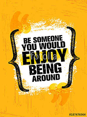 Be Someone You Would Enjoy Being Around Vector Grunge Poster Design Element Quote (keretezett kép) - vászonkép, falikép otthonra és irodába