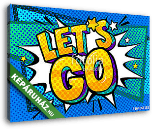 Let s go Message in pop art style - vászonkép 3D látványterv