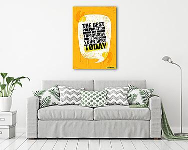 The Best Preparation For Tomorrow Is Doing Your Best Today. Inspiring Creative Motivation Quote Poster Template (vászonkép) - vászonkép, falikép otthonra és irodába