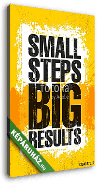Small Steps. Big Results. Inspiring Creative Motivation Quote Poster Template. Vector Typography Banner Design Concept - vászonkép 3D látványterv