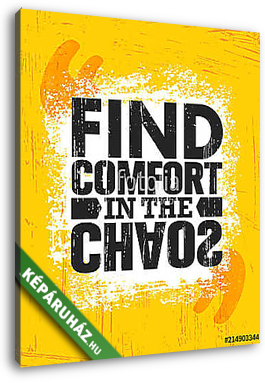 Find Comfort In The Chaos. Inspiring Creative Motivation Quote Poster Template. Vector Typography Banner Design Concept - vászonkép 3D látványterv