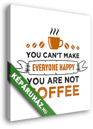 Nem tudsz mindenkit boldoggá tenni, nem vagy kávé - vászonkép 3D látványterv