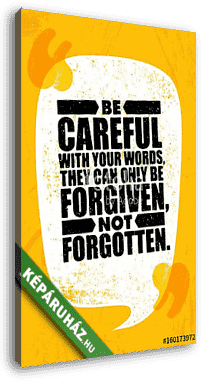 Be Careful With Your Words, They Can Only Be Forgiven, Not Forgotten. Inspiring Creative Motivation Quote Poster - vászonkép 3D látványterv