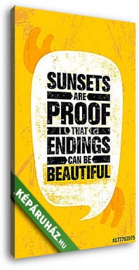 Sunsets Are Proof That Endings Can Be Beautiful. Inspiring Creative Motivation Quote Poster Template. Vector Typography - vászonkép 3D látványterv