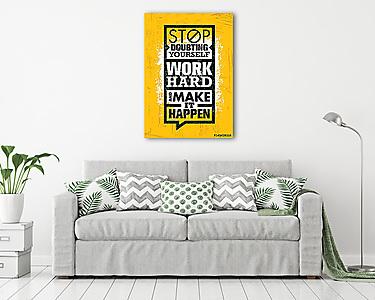 Stop Doubting Yourself, Work Hard And Make It Happen. Inspiring Creative Motivation Quote Template. (vászonkép) - vászonkép, falikép otthonra és irodába