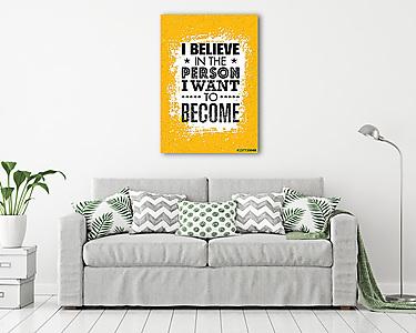 I Believe In The Person I Want To Become. Inspiring Creative Motivation Quote. Vector Typography Banner Design Concept (vászonkép) - vászonkép, falikép otthonra és irodába