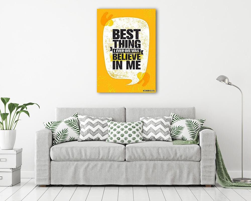 Best Thing I Ever Did Was Believe In Me. Inspiring Creative Motivation Quote Poster Template. Vector Typography Banner (vászonkép) - vászonkép, falikép otthonra és irodába