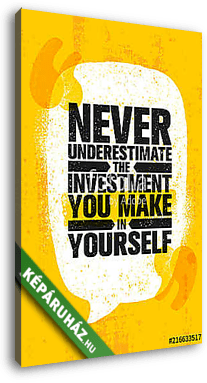 Never Underestimate The Investment You Make In Yourself. Inspiring Creative Motivation Quote Poster Template. - vászonkép 3D látványterv