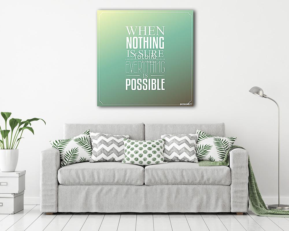 Ha semmi sem biztos, minden lehetséges, Idézetek tipográfia (fotótapéta) - vászonkép, falikép otthonra és irodába
