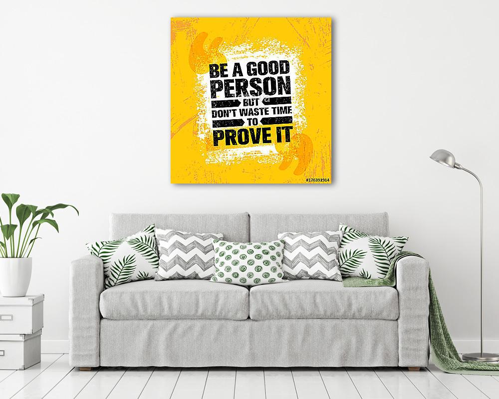 Be A Good Person But Dont Waste Time To Prove It. Inspiring Creative Motivation Quote Poster Template (poszter) - vászonkép, falikép otthonra és irodába