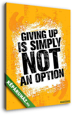 Giving Up Is Simply Not An Option. Sport Inspiring Workout and Fitness Gym Motivation Quote Illustration. - vászonkép 3D látványterv