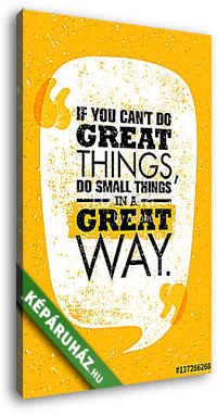 If You Can't Do Great Things, Do Small Things In A Great Way. Inspiring Creative Motivation Quote. Vector Typography - vászonkép 3D látványterv