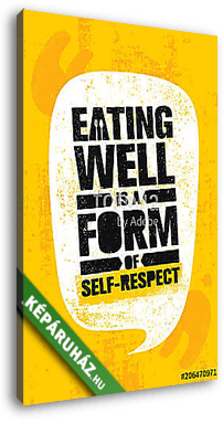 Eating Well Is A Form Of Self-respect. Healthy Lose Weight Lifestyle Nutrition Motivation Quote. Inspiring Vitality - vászonkép 3D látványterv