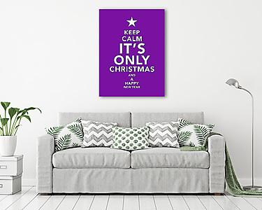 Keep Calm - It's Only Chrismtas and a Happy New Year (vászonkép) - vászonkép, falikép otthonra és irodába