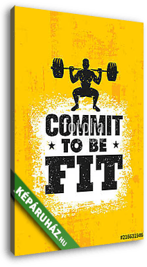 Commit To Be Fit. Inspiring Workout and Fitness Gym Motivation Quote Illustration Sign. Creative Strong Sport Vector - vászonkép 3D látványterv