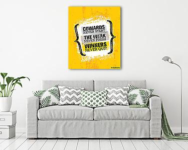 Cowards Never Start The Weak Never Finish Winners Never Quit. Inspiring Creative Motivation Quote Poster Template (vászonkép) - vászonkép, falikép otthonra és irodába