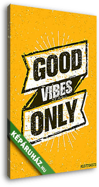 Good Vibes Only Inspiring Creative Motivation Quote. Vector Typography Banner Design Concept On Stained Background - vászonkép 3D látványterv