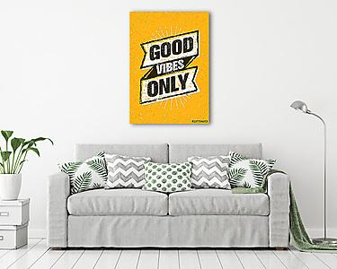 Good Vibes Only Inspiring Creative Motivation Quote. Vector Typography Banner Design Concept On Stained Background (vászonkép) - vászonkép, falikép otthonra és irodába