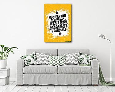 Worrying Is Literally Betting Against Yourself. Inspiring Creative Motivation Quote. Vector Typography Banner Design (vászonkép) - vászonkép, falikép otthonra és irodába